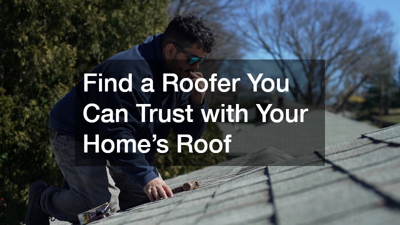Find a Roofer You Can Trust with Your Home’s Roof