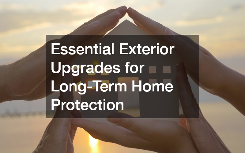 Essential Exterior Upgrades for Long-Term Home Protection