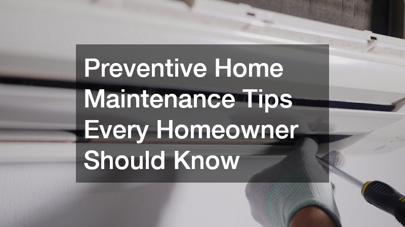 Preventive Home Maintenance Tips Every Homeowner Should Know